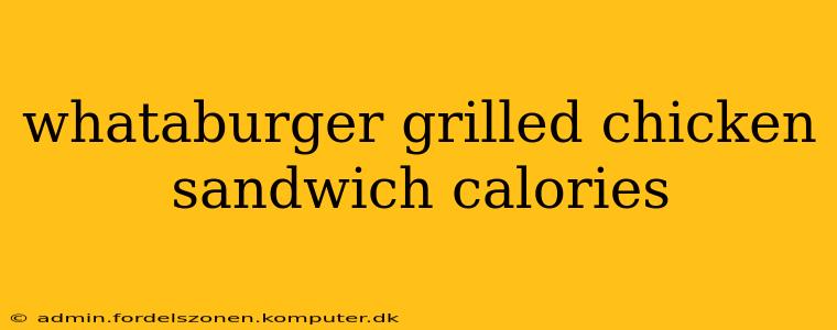 whataburger grilled chicken sandwich calories