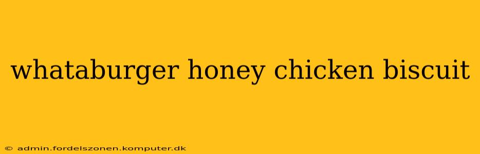 whataburger honey chicken biscuit