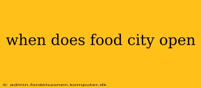 when does food city open