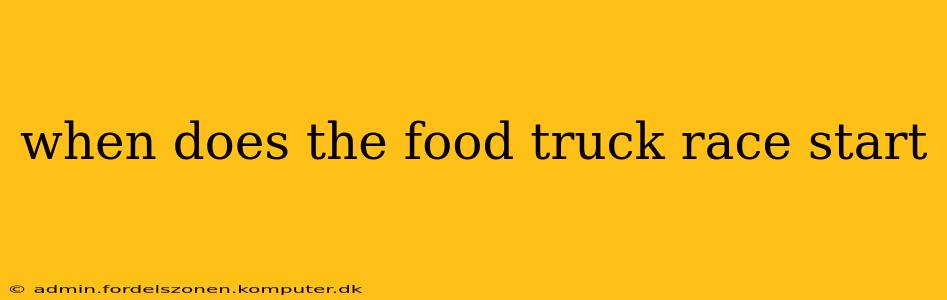 when does the food truck race start