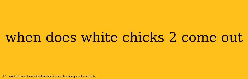 when does white chicks 2 come out