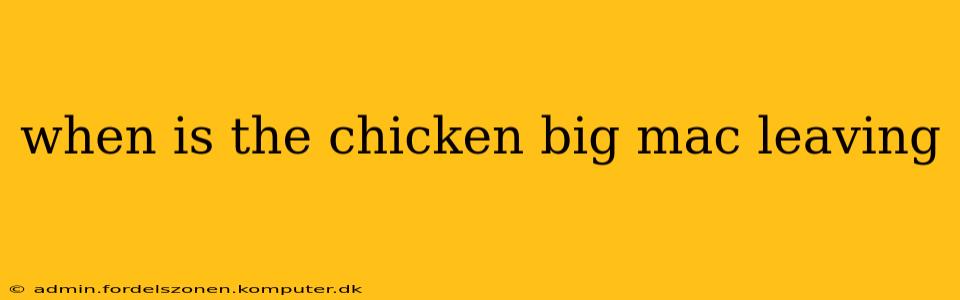 when is the chicken big mac leaving