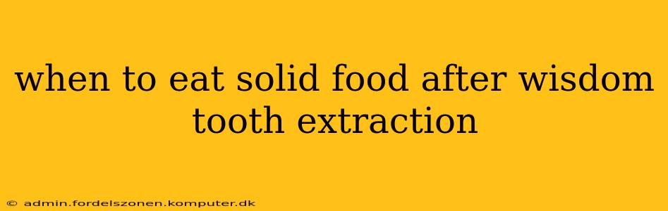 when to eat solid food after wisdom tooth extraction