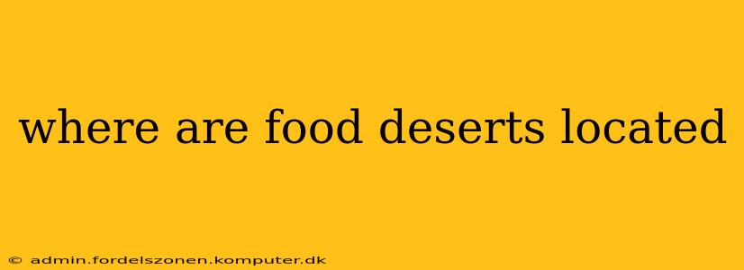 where are food deserts located