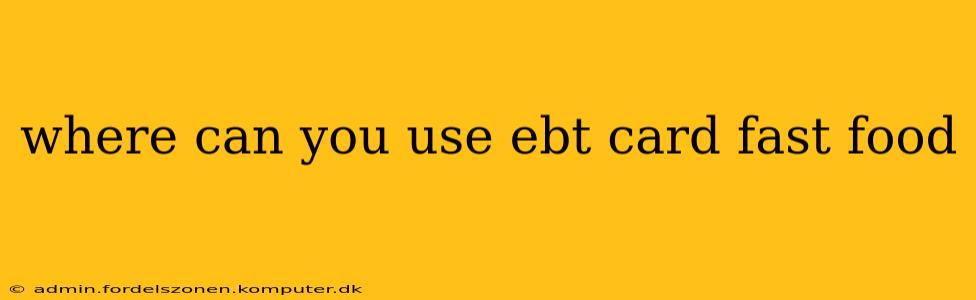 where can you use ebt card fast food