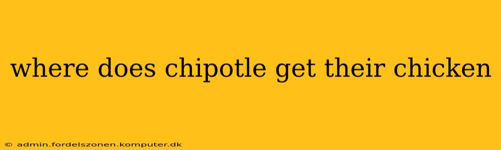 where does chipotle get their chicken
