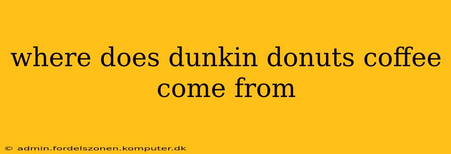 where does dunkin donuts coffee come from