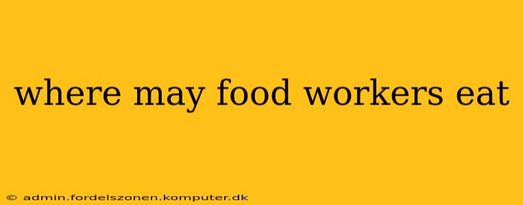 where may food workers eat