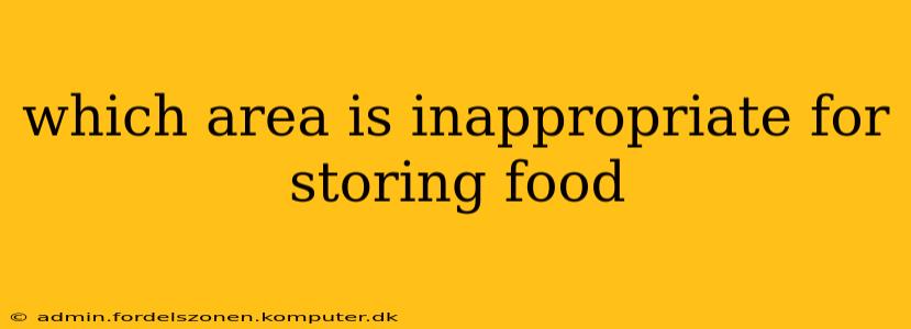 which area is inappropriate for storing food