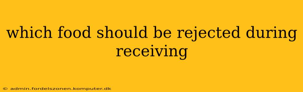 which food should be rejected during receiving