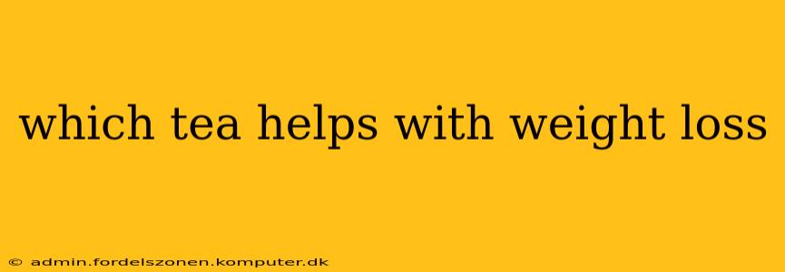 which tea helps with weight loss