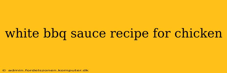 white bbq sauce recipe for chicken