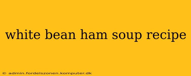 white bean ham soup recipe