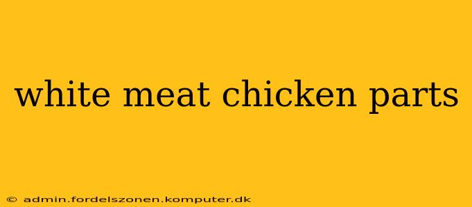 white meat chicken parts