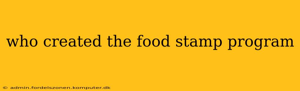 who created the food stamp program