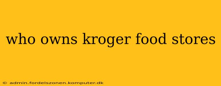 who owns kroger food stores