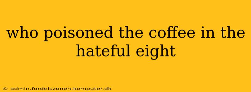 who poisoned the coffee in the hateful eight