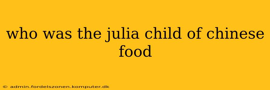 who was the julia child of chinese food