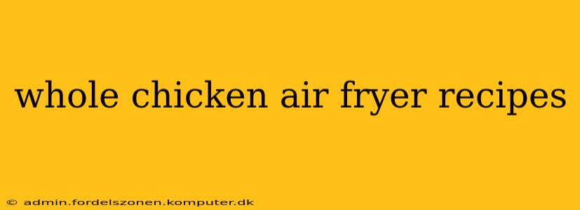 whole chicken air fryer recipes