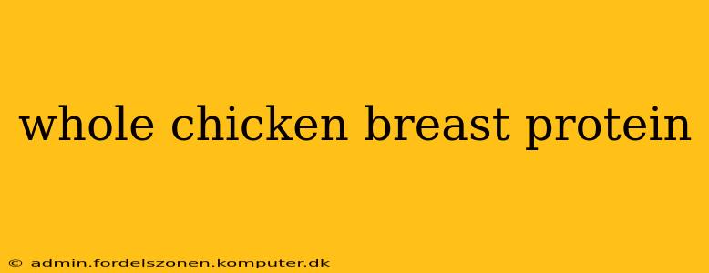 whole chicken breast protein