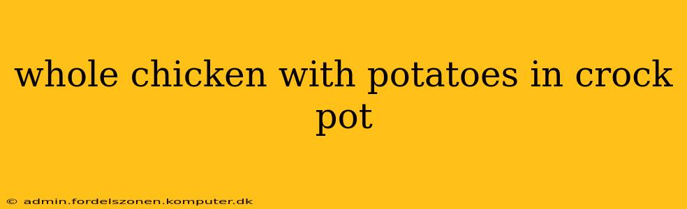whole chicken with potatoes in crock pot