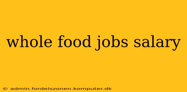 whole food jobs salary