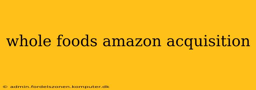 whole foods amazon acquisition