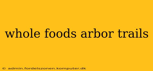 whole foods arbor trails