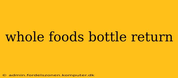 whole foods bottle return