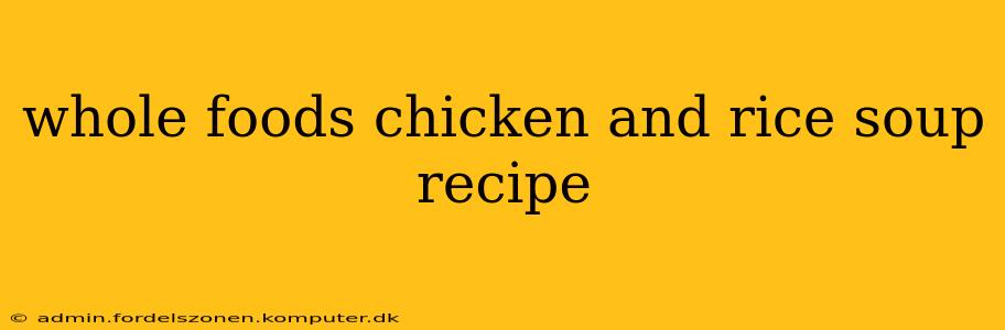 whole foods chicken and rice soup recipe