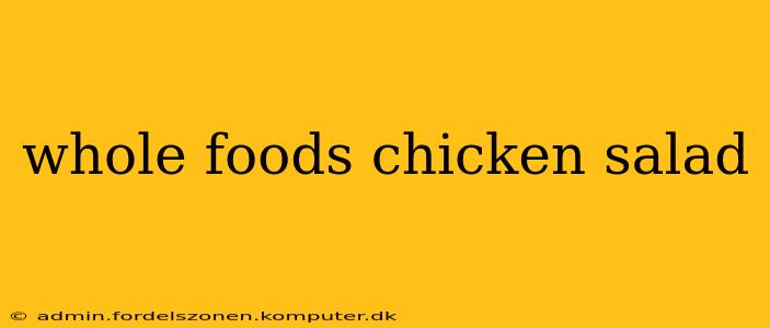 whole foods chicken salad