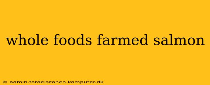 whole foods farmed salmon
