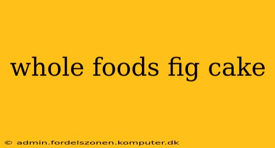 whole foods fig cake