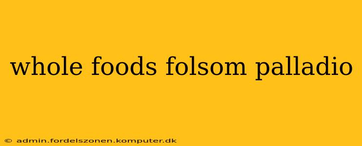 whole foods folsom palladio