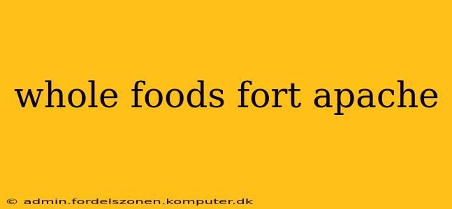 whole foods fort apache