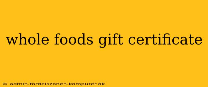 whole foods gift certificate