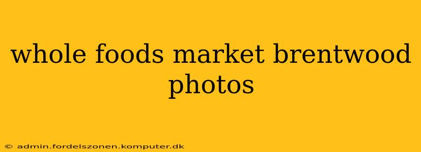 whole foods market brentwood photos