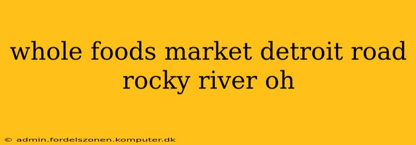 whole foods market detroit road rocky river oh