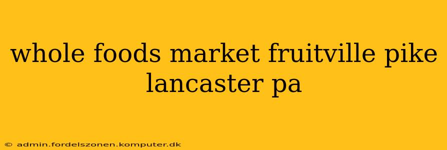 whole foods market fruitville pike lancaster pa