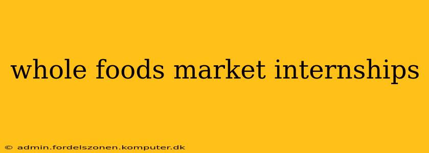 whole foods market internships