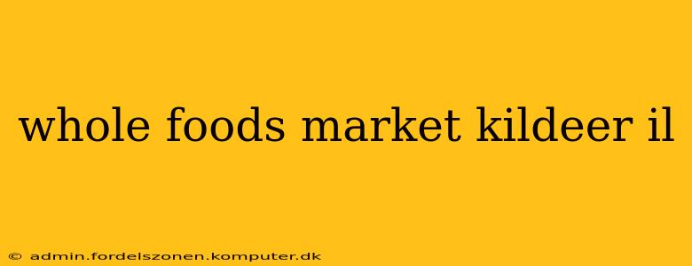 whole foods market kildeer il