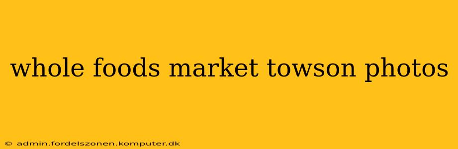 whole foods market towson photos