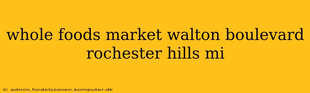 whole foods market walton boulevard rochester hills mi