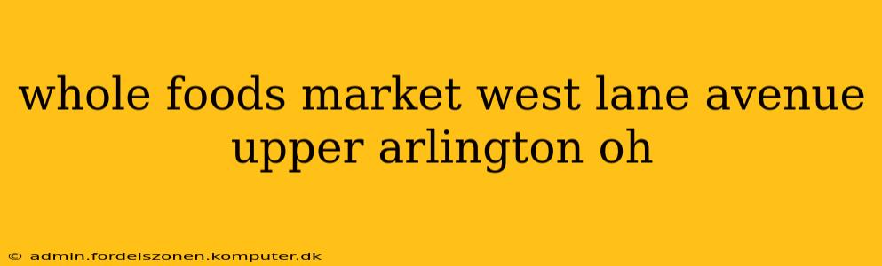 whole foods market west lane avenue upper arlington oh