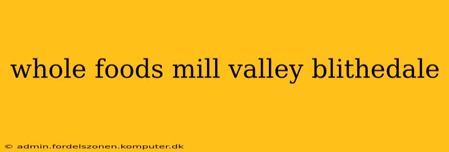 whole foods mill valley blithedale