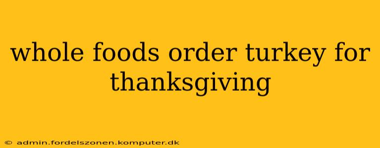 whole foods order turkey for thanksgiving