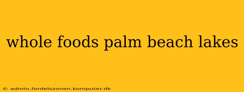 whole foods palm beach lakes