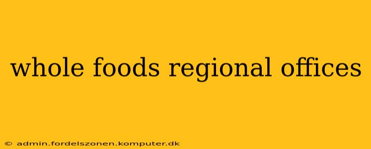 whole foods regional offices