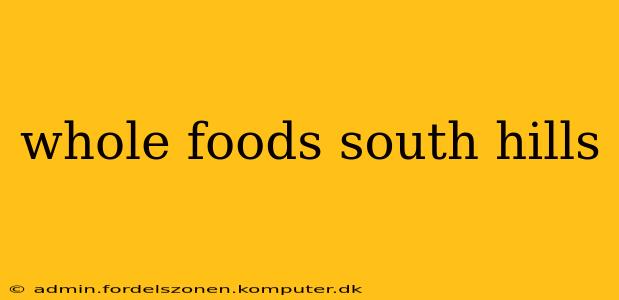 whole foods south hills