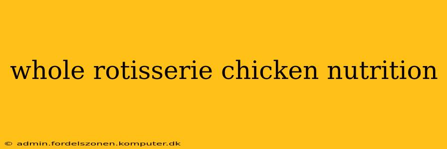 whole rotisserie chicken nutrition